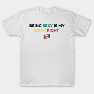 Being Sexy is My Birth Right Grenada T-Shirt