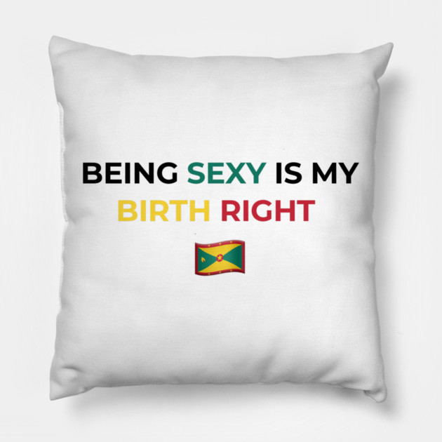 Being Sexy is My Birth Right Grenada Pillow by Drago