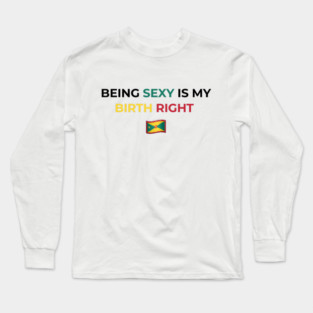 Being Sexy is My Birth Right Grenada Long Sleeve T-Shirt