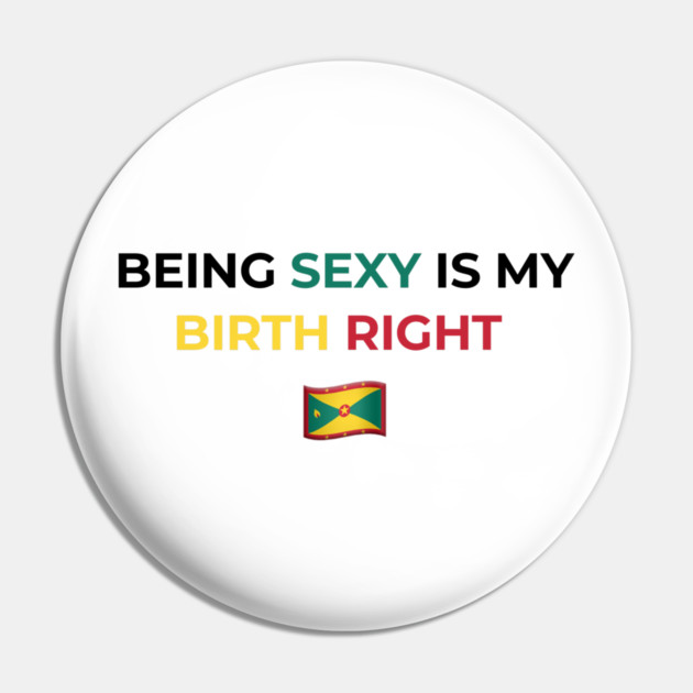 Being Sexy is My Birth Right Grenada Pin by Drago