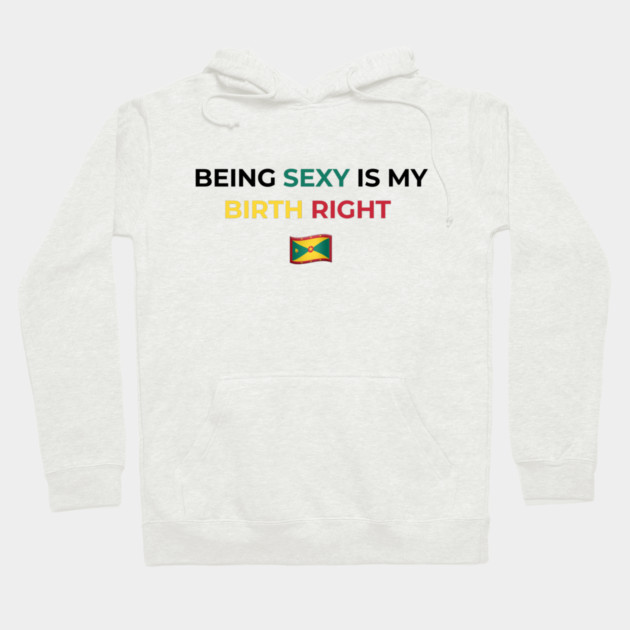 Being Sexy is My Birth Right Grenada Hoodie by Drago