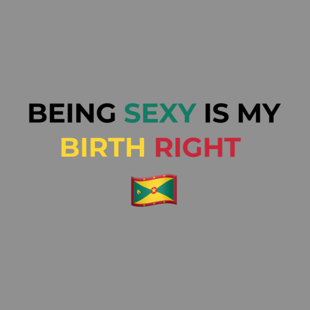 Being Sexy is My Birth Right Grenada by Drago