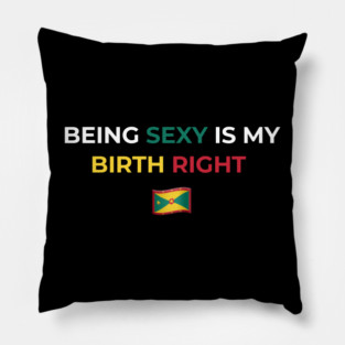 Being Sexy is My Birth Right Grenada Pillow