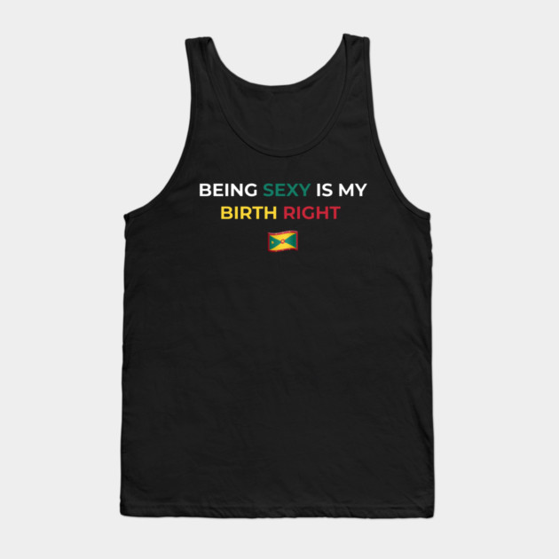 Being Sexy is My Birth Right Grenada Tank Top by Drago