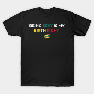 Being Sexy is My Birth Right Grenada T-Shirt