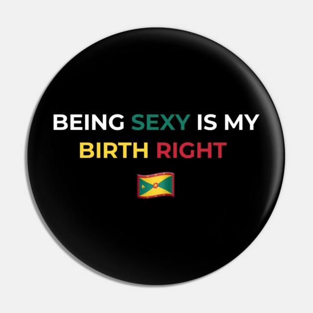 Being Sexy is My Birth Right Grenada Pin by Drago
