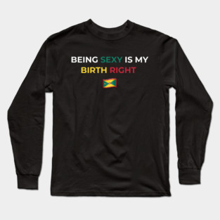 Being Sexy is My Birth Right Grenada Long Sleeve T-Shirt