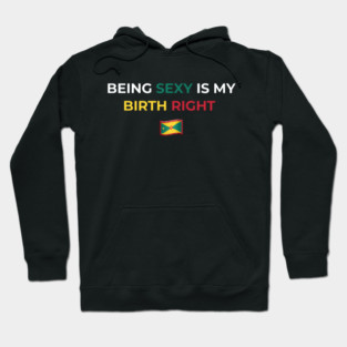 Being Sexy is My Birth Right Grenada Hoodie