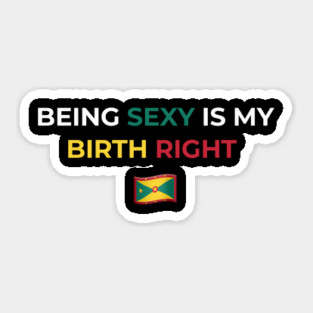 Being Sexy is My Birth Right Grenada Sticker