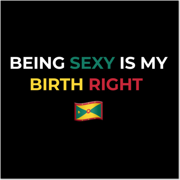 Being Sexy is My Birth Right Grenada Wall Art by Drago