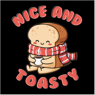 Nice and Toasty Posters and Art