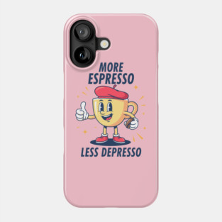 More Espressosso Less Depresso Phone Case