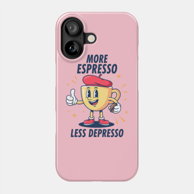 More Espressosso Less Depresso Phone Case by enrynz