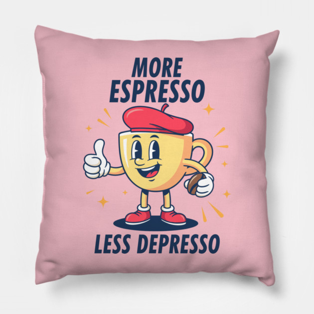 More Espressosso Less Depresso Pillow by enrynz
