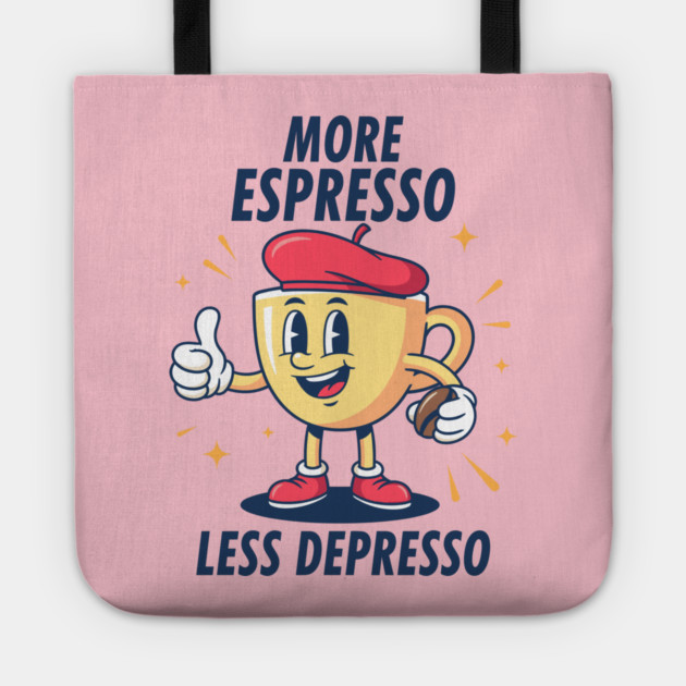 More Espressosso Less Depresso Tote by enrynz