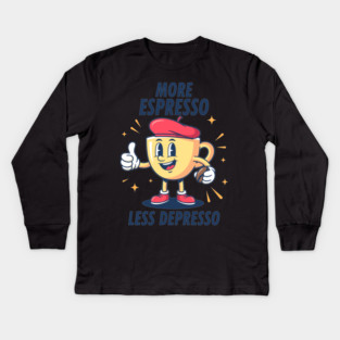 More Espressosso Less Depresso Kids Long Sleeve T-Shirt