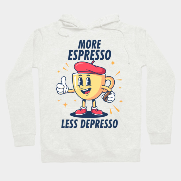 More Espressosso Less Depresso Hoodie by enrynz