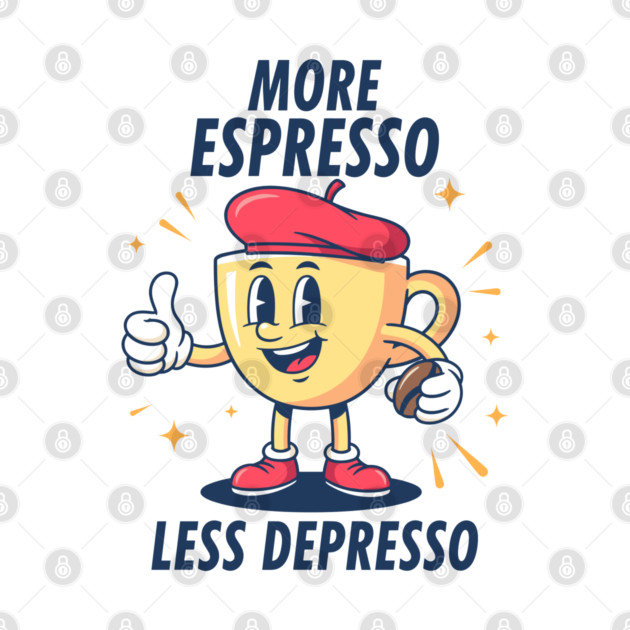 More Espressosso Less Depresso by enrynz