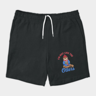 I'm Not Like the Otters Shorts