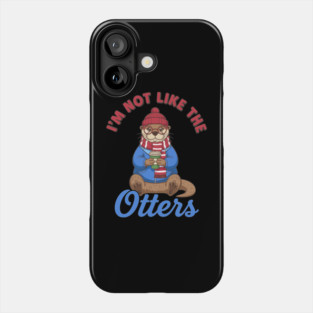 I'm Not Like the Otters Phone Case