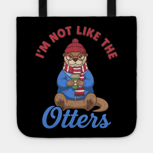 I'm Not Like the Otters Tote by enrynz