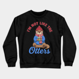 I'm Not Like the Otters Crewneck Sweatshirt