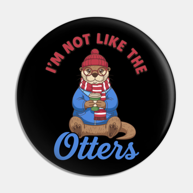 I'm Not Like the Otters Pin by enrynz