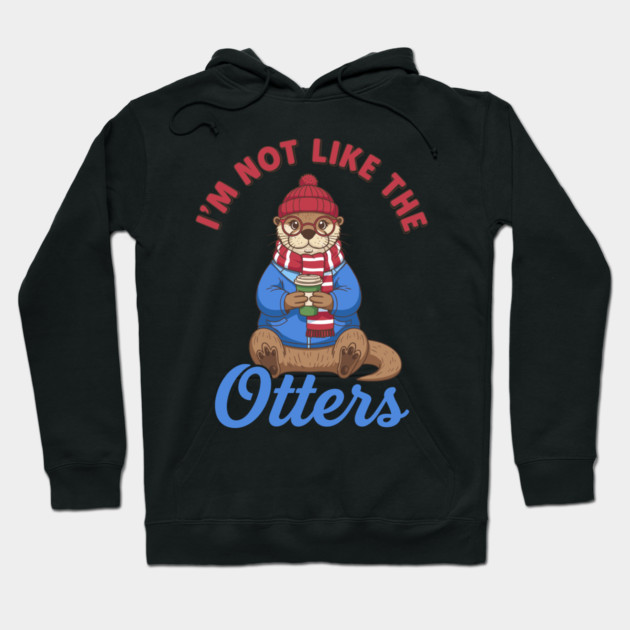 I'm Not Like the Otters Hoodie by enrynz