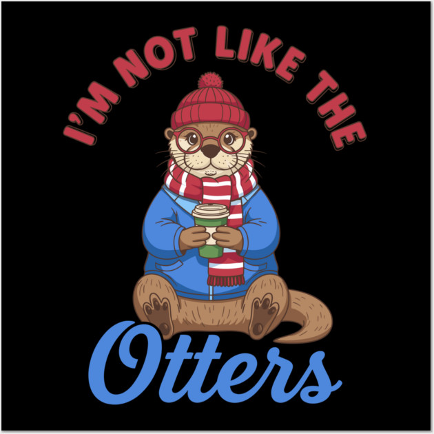 I'm Not Like the Otters Wall Art by Digironin
