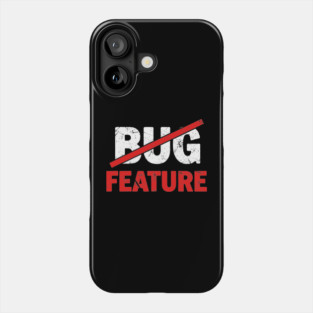 Feature not Bug Phone Case