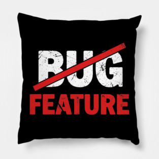 Feature not Bug Pillow