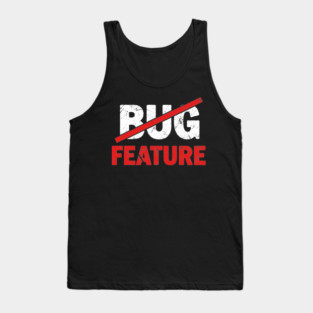 Feature not Bug Tank Top