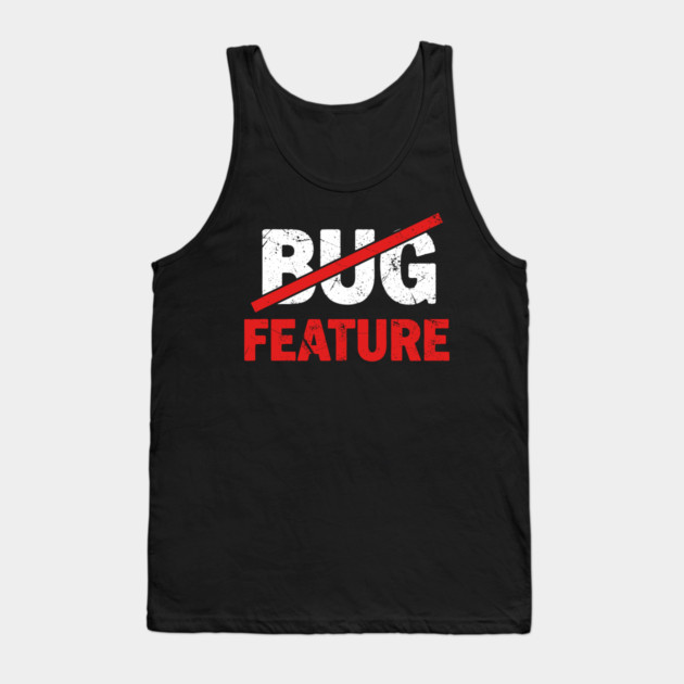 Feature not Bug Tank Top by enrynz