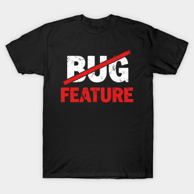 Feature not Bug T-Shirt by enrynz