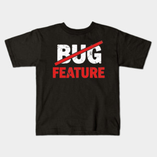 Feature not Bug Kids T-Shirt