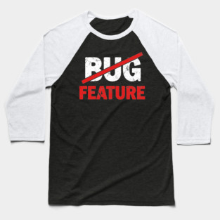 Feature not Bug Baseball T-Shirt