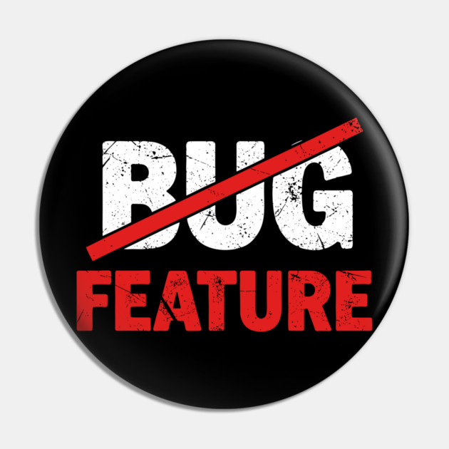 Feature not Bug Pin by enrynz