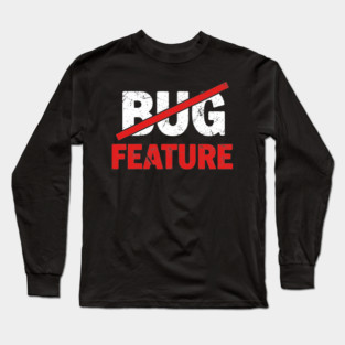 Feature not Bug Long Sleeve T-Shirt