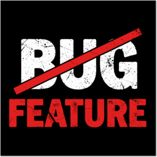 Feature not Bug Posters and Art