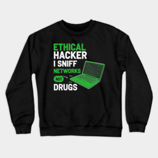 I Sniff Networks Not Drugs! Crewneck Sweatshirt
