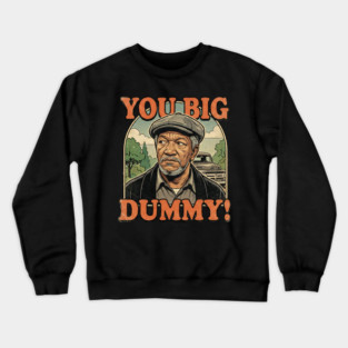 Fred Sandford You Big Dummy Crewneck Sweatshirt
