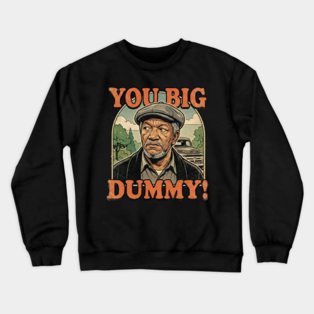 Fred Sandford You Big Dummy Crewneck Sweatshirt by UrbanLifeApparel