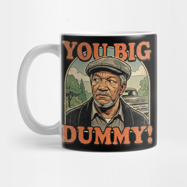 Fred Sandford You Big Dummy by UrbanLifeApparel