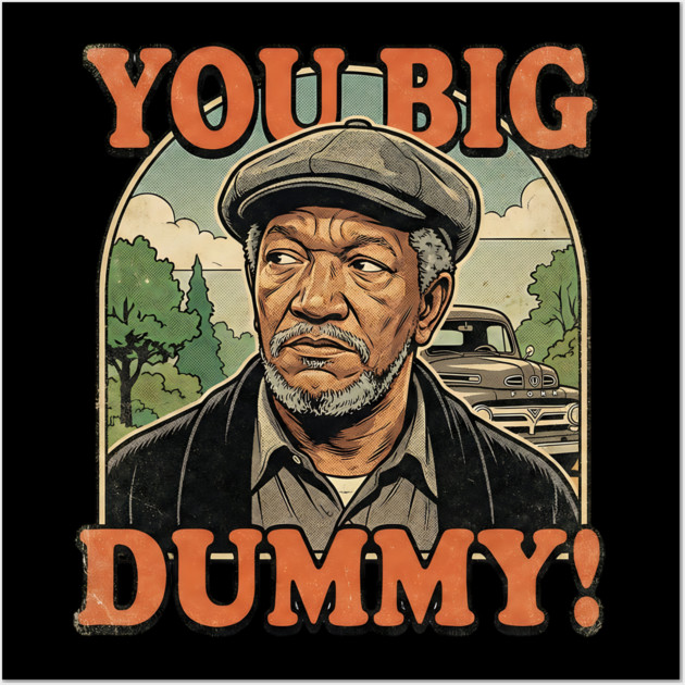 Fred Sandford You Big Dummy Wall Art by UrbanLifeApparel