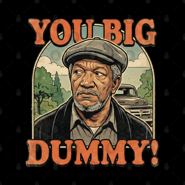 Fred Sandford You Big Dummy by UrbanLifeApparel