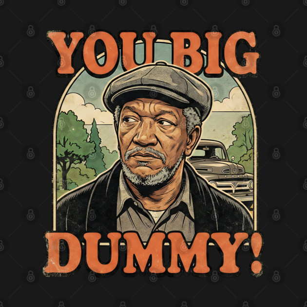 Fred Sandford You Big Dummy by UrbanLifeApparel