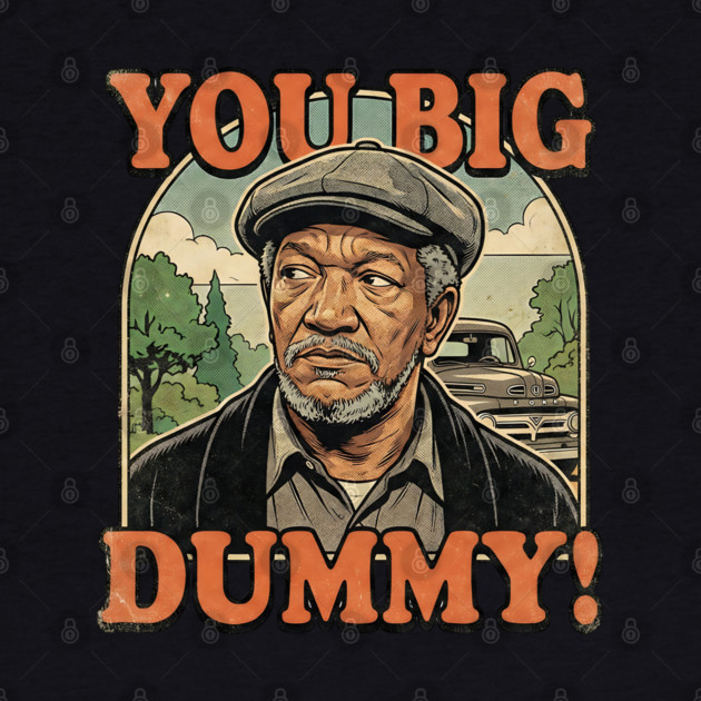 Fred Sandford You Big Dummy by UrbanLifeApparel