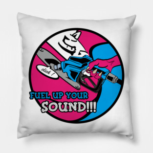 FUEL UP YOUR SOUND !!! Pillow