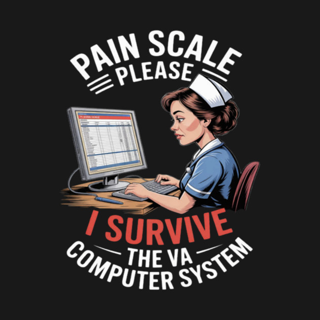 Pain Scale Please I Survive the VA Computer System VA Nurse - Nurse - T ...