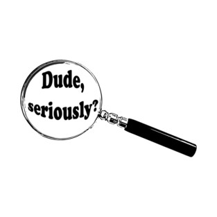 English Magnifying Glass “Dude, seriously?” (Seriously, dude?) T-Shirt